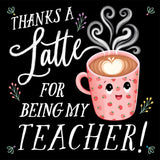 Thanks A Latte For Being My Teacher!